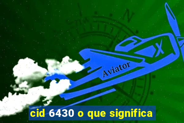 cid 6430 o que significa